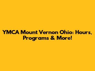 YMCA Mount Vernon Ohio: Hours, Programs & More!