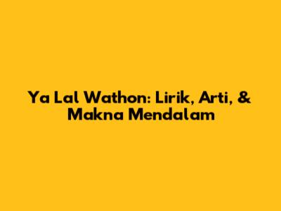 Ya Lal Wathon: Lirik, Arti, & Makna Mendalam
