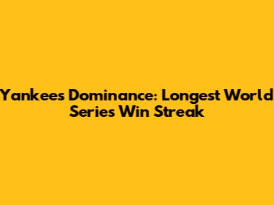 Yankees' Dominance: Longest World Series Win Streak