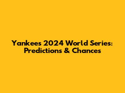Yankees 2024 World Series: Predictions & Chances