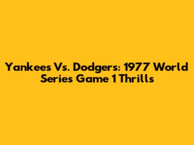 Yankees Vs. Dodgers: 1977 World Series Game 1 Thrills
