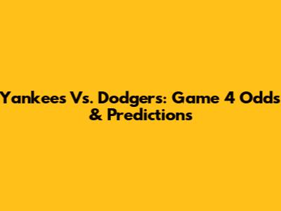 Yankees Vs. Dodgers: Game 4 Odds & Predictions