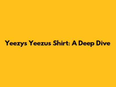 Yeezy's Yeezus Shirt: A Deep Dive