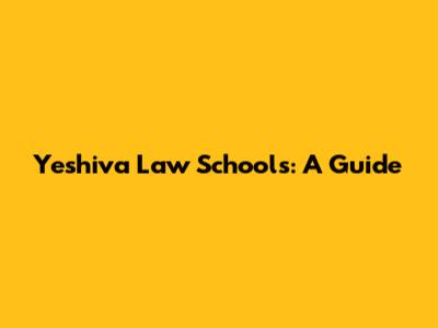 Yeshiva Law Schools: A Guide