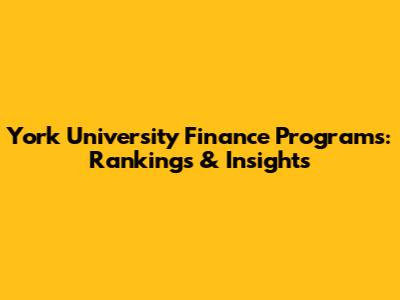 York University Finance Programs: Rankings & Insights