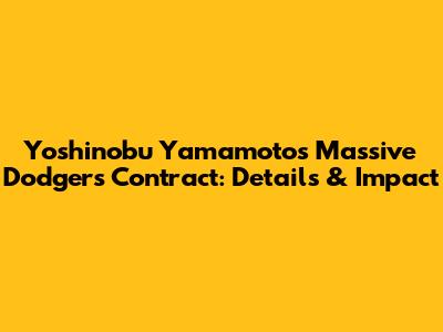 Yoshinobu Yamamoto's Massive Dodgers Contract: Details & Impact