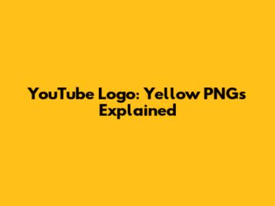 YouTube Logo: Yellow PNGs Explained