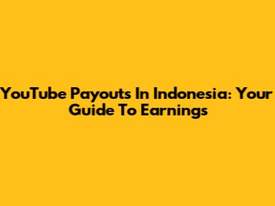 YouTube Payouts In Indonesia: Your Guide To Earnings