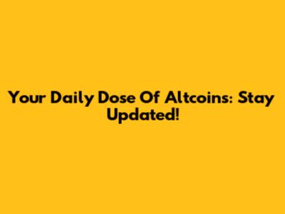 Your Daily Dose Of Altcoins: Stay Updated!