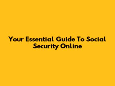 Your Essential Guide To Social Security Online