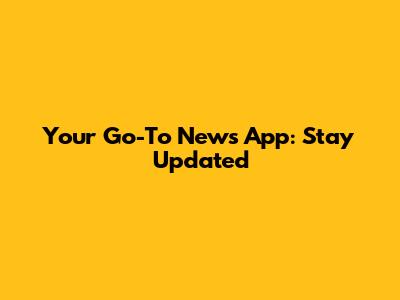 Your Go-To News App: Stay Updated