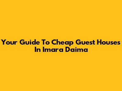 Your Guide To Cheap Guest Houses In Imara Daima