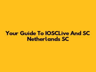 Your Guide To IOSCLive And SC Netherlands SC