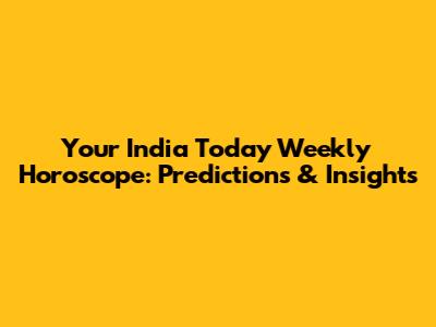 Your India Today Weekly Horoscope: Predictions & Insights