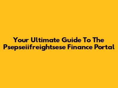Your Ultimate Guide To The Psepseiifreightsese Finance Portal