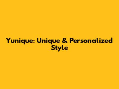 Yunique: Unique & Personalized Style