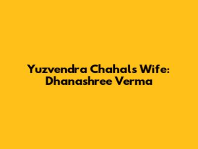 Yuzvendra Chahal's Wife: Dhanashree Verma