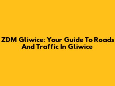 ZDM Gliwice: Your Guide To Roads And Traffic In Gliwice