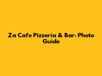 Za Cafe Pizzeria & Bar: Photo Guide