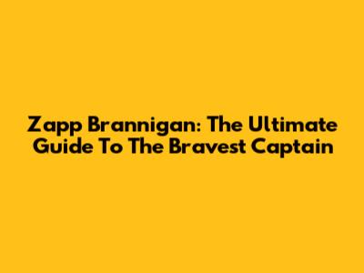 Zapp Brannigan: The Ultimate Guide To The Bravest Captain