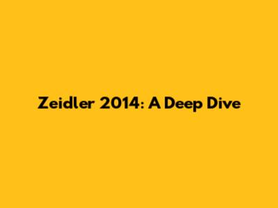 Zeidler 2014: A Deep Dive