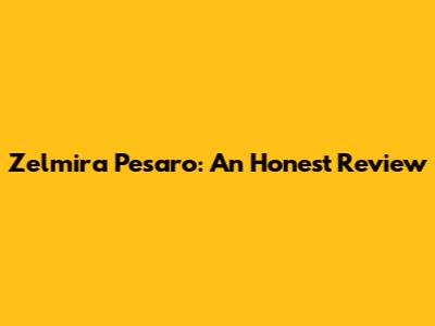 Zelmira Pesaro: An Honest Review