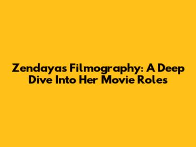 Zendaya's Filmography: A Deep Dive Into Her Movie Roles