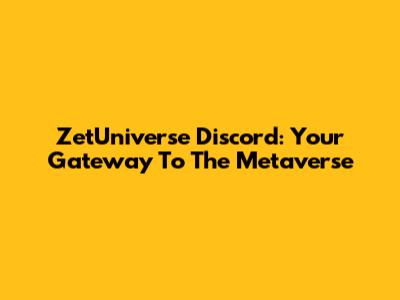 ZetUniverse Discord: Your Gateway To The Metaverse