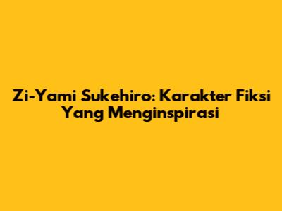 Zi-Yami Sukehiro: Karakter Fiksi Yang Menginspirasi