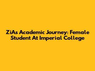 ZiA's Academic Journey: Female Student At Imperial College