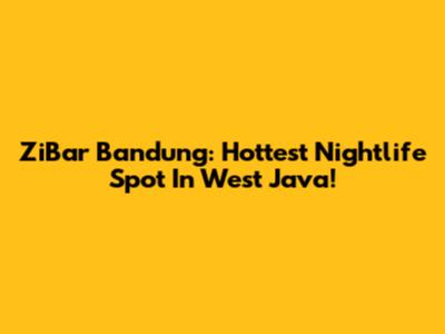 ZiBar Bandung: Hottest Nightlife Spot In West Java!