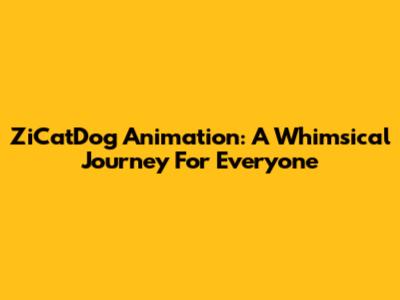 ZiCatDog Animation: A Whimsical Journey For Everyone