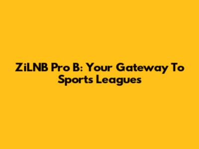 ZiLNB Pro B: Your Gateway To Sports Leagues