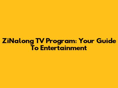 ZiNalong TV Program: Your Guide To Entertainment