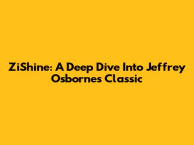 ZiShine: A Deep Dive Into Jeffrey Osborne's Classic