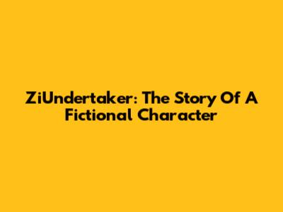 ZiUndertaker: The Story Of A Fictional Character