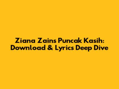 Ziana Zain's Puncak Kasih: Download & Lyrics Deep Dive