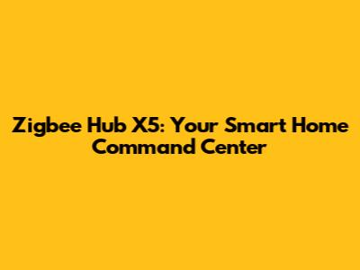 Zigbee Hub X5: Your Smart Home Command Center