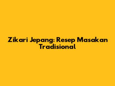 Zikari Jepang: Resep Masakan Tradisional