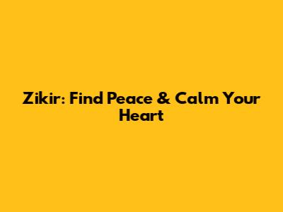 Zikir: Find Peace & Calm Your Heart