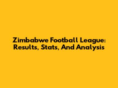 Zimbabwe Football League: Results, Stats, And Analysis
