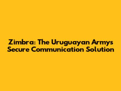 Zimbra: The Uruguayan Army's Secure Communication Solution