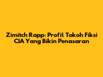 Zimitch Rapp: Profil Tokoh Fiksi CIA Yang Bikin Penasaran