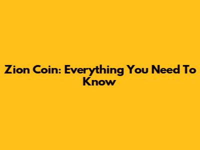 Zion Coin: Everything You Need To Know