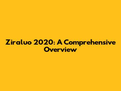 Ziraluo 2020: A Comprehensive Overview