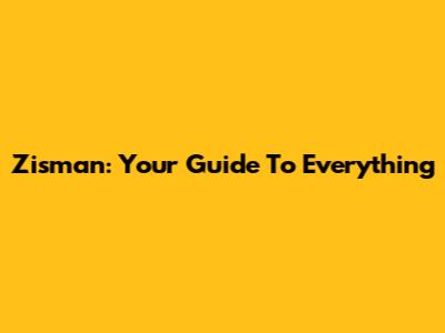 Zisman: Your Guide To Everything
