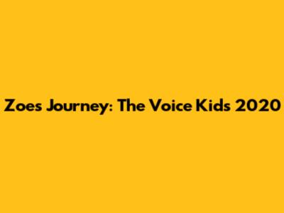 Zoe's Journey: The Voice Kids 2020
