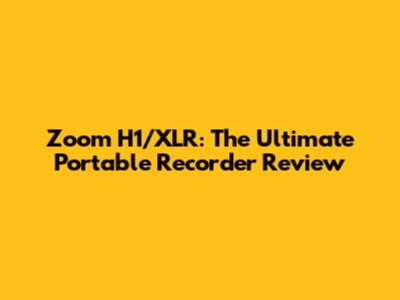 Zoom H1/XLR: The Ultimate Portable Recorder Review