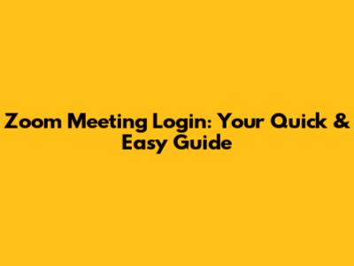 Zoom Meeting Login: Your Quick & Easy Guide