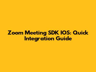 Zoom Meeting SDK IOS: Quick Integration Guide